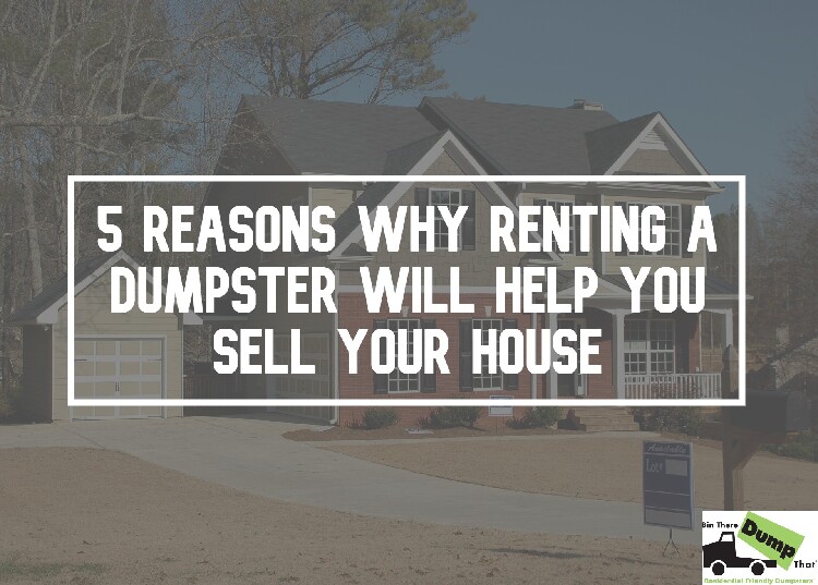 Renting a Dumpster Will Help You Sell Your House